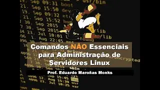 Comandos Não Essenciais para Administração de Servidores Linux