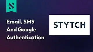 Email Authentication, SMS Authentication and Google Authentication with Stytch