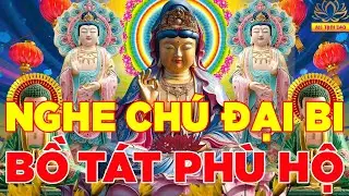 Có Duyên Nghe Được Kinh Chú Đại Bi Này Mẹ Ban Phước Lành Xua Tan Đen Đủi May Mắn Cả Ngày