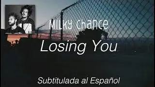 Milky Chance - Losing You | Sub. Español