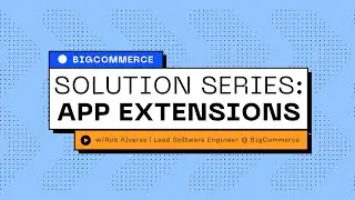 Episode 3 | App Extensions with Rob Alvarez, Lead Software Engineer @ BigCommerce