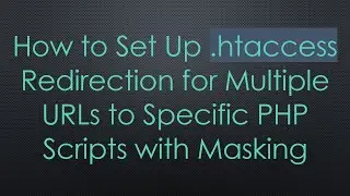 How to Set Up .htaccess Redirection for Multiple URLs to Specific PHP Scripts with Masking