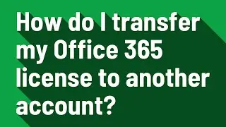 How do I transfer my Office 365 license to another account?