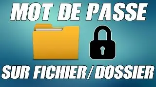 [TUTO] COMMENT METTRE UN MOT DE PASSE SUR UN DOSSIER/FICHIER