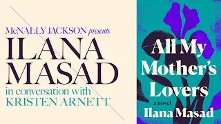 McNally Jackson Presents: Ilana Masad (All My Mother's Lovers) In Conversation with Kristen Arnett