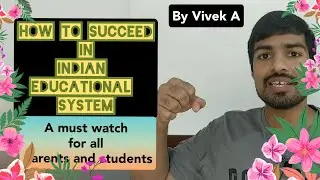 The Idea you should know to succeed in Indian Educational System | By Vivek A