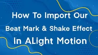 How to Import Oru Beat Mark Preset and Shake Effect in Alight Motion Tamil|Tech 7S