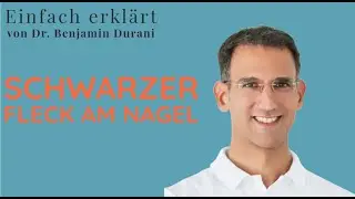 Schwarzer Fleck am Nagel - Einfach erklärt von Dr. Benjamin Durani