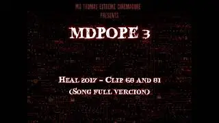 MDPOPE 3 Heal 2017 - Clip 68 and 81 (Song Full Vercion)