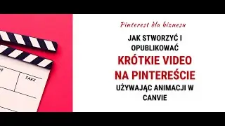 Jak stworzyć i opublikować krótkie video na Pintereście używając animacji w Canvie