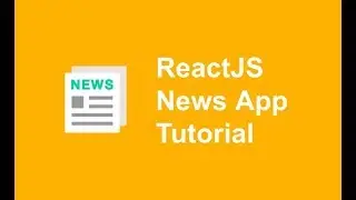 ReactJS News Application Tutorial