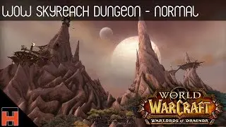 WOW - Skyreach Dungeon Run - Normal Difficulty