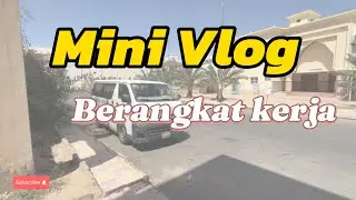 KEGIATAN BERANGKAT KE TEMPAT KERJA || Perawat Saudi Arabia