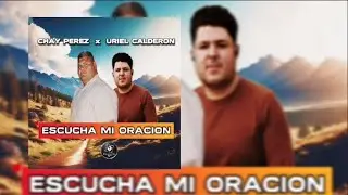 ESCUCHA MI ORACIÓN - CHAY PÉREZ X URIEL CALDERÓN (RAP CRISTIANO) @chayperez8814