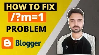 How to Fix Blogger ?m=1 Problem with Proof in Hindi | Remove ?m=1 from URL in Blogger | Blogger SEO