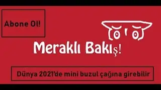Dünya 2021'de mini buzul çağına girebilir