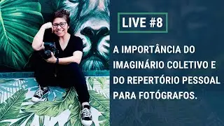 LIVE #8 - A IMPORTÂNCIA DO IMAGINÁRIO COLETIVO E DO REPERTÓRIO PESSOAL PARA FOTÓGRAFOS