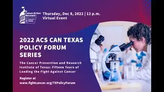 ACS CAN Texas Policy Forum Series: CPRIT: Fifteen Years of Leading the Fight Against Cancer