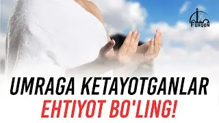 УМРАГА КЕТАЁТГАНЛАР ЭҲТИЁТ БЎЛИНГ