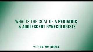 USF Health Minutes: Goals of Pediatric &  Adolescent Gynecologists with Dr. Amy Brown