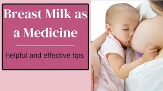 How to use breast milk as medicine