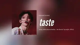 stray kids (lee know, hyunjin, felix) - taste [slowed down]