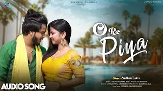 O Re Piya || Shubham Lakra || New Nagpuri Song 2024 || Audio Song || Desire Music Jharkhand
