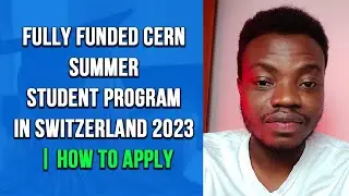 Fully Funded CERN Summer Student Program In Switzerland 2023 | How To Apply