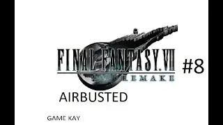 AIRBUSTED - Final Fantasy 7 Remake Part 8 - Game Kay