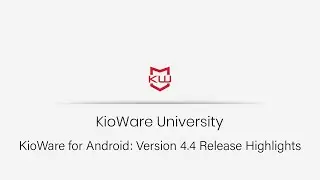 KioWare for Android: Version 4.4 Release Highlights
