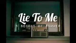 5 Seconds of Summer  - Lie to Me (lyrics)