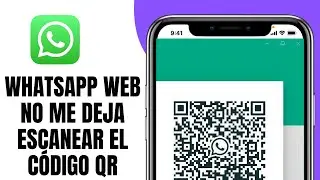 Whatsapp Web No Me Deja Escanear El Código QR (SOLUCIÓN)