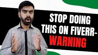 Stop Doing This On Fiverr - Fiverr Pe Yeh Kam Karne Chor Do - Important Talk About Fiverr