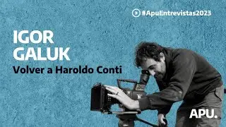 Volver a Haroldo Conti: entrevista al guionista Igor Galuk