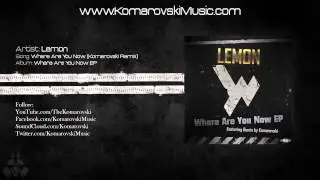 Lemon - Where Are You Now (Komarovski Remix)