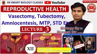 Reproductive Health Lecture - 03 | Vasectomy | Tubectomy | Amni. | MTP | 12th/NEET/AIIMS Etc | DK S.