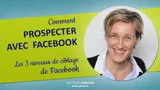 Comment cibler les publicités Facebook : prospecter avec Facebook