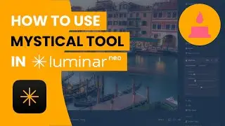 Mystical Tool in Luminar NEO - 2025 Full Tutorial