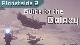 Planetside 2 - Guide to the Galaxy