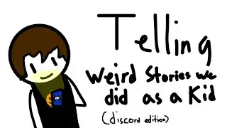 Weird things we did as a kid (discord edition) 