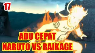 ADU KECEPATAN DENGAN RAIKAGE‼ NARUTO VS RAIKAGE - Tamatin Naruto Storm 3 #17