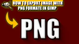 GIMP Basics: Saving Images in PNG Format