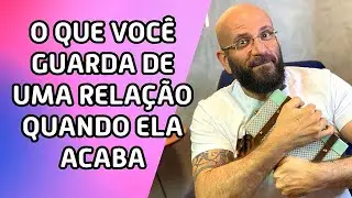O QUE SE GUARDA DE UMA RELAÇÃO DEPOIS QUE ACABA | Marcos Lacerda, psicólogo