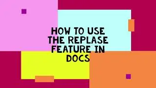 HOW TO USE THE REPLASE FEATURE IN DOCS