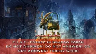 F.I.S.T. — DO NOT ANSWER! DO NOT ANSWER! DO NOT ANSWER! Trophy Guide