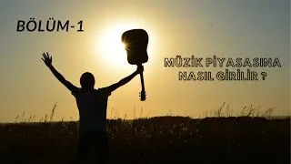 MÜZİK PİYASASINA NASIL GİRİLİR ? (Nasıl Başlanır)
