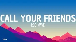 Rod Wave - Call Your Friends (Lyrics)