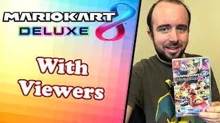Mario Kart 8 With Viewers + Super Mario Maker 2