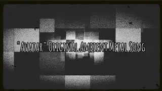 "Avatar" Original Ambient Metal Song #ambient #metal #djent #rock #electronic