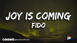 Fido  - Joy is Coming (Lyrics)
